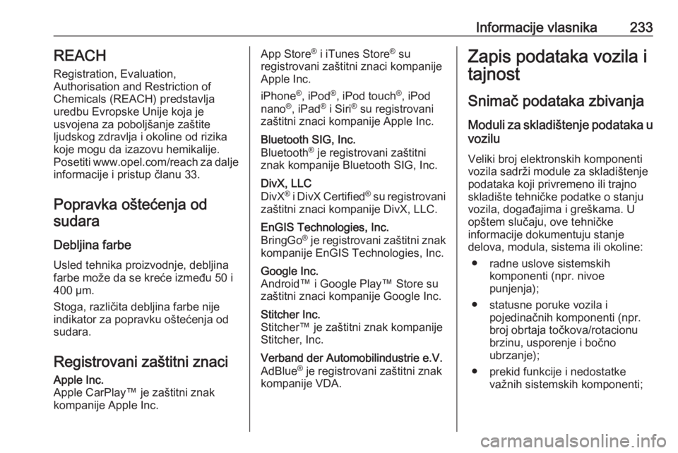 OPEL VIVARO B 2018 Uputstvo za upotrebu (in Serbian) Informacije vlasnika233REACH
Registration, Evaluation,
Authorisation and Restriction of
Chemicals (REACH) predstavlja
uredbu Evropske Unije koja je
usvojena za poboljšanje zaštite
ljudskog zdravlja OPEL VIVARO B 2018 Uputstvo za upotrebu (in Serbian) Informacije vlasnika233REACH
Registration, Evaluation,
Authorisation and Restriction of
Chemicals (REACH) predstavlja
uredbu Evropske Unije koja je
usvojena za poboljšanje zaštite
ljudskog zdravlja