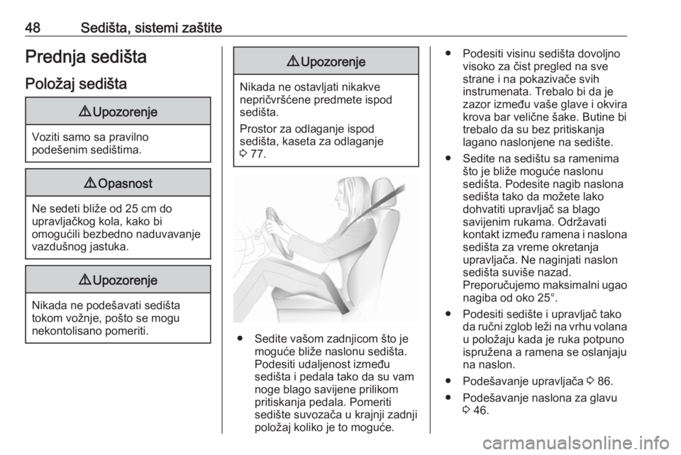 OPEL VIVARO B 2018  Uputstvo za upotrebu (in Serbian) 48Sedišta, sistemi zaštitePrednja sedištaPoložaj sedišta9 Upozorenje
Voziti samo sa pravilno
podešenim sedištima.
9 Opasnost
Ne sedeti bliže od 25 cm do
upravljačkog kola, kako bi
omogućili 
