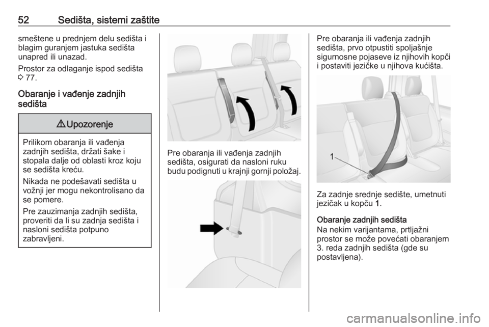 OPEL VIVARO B 2018  Uputstvo za upotrebu (in Serbian) 52Sedišta, sistemi zaštitesmeštene u prednjem delu sedišta iblagim guranjem jastuka sedišta
unapred ili unazad.
Prostor za odlaganje ispod sedišta
3  77.
Obaranje i vađenje zadnjih
sedišta9 Up
