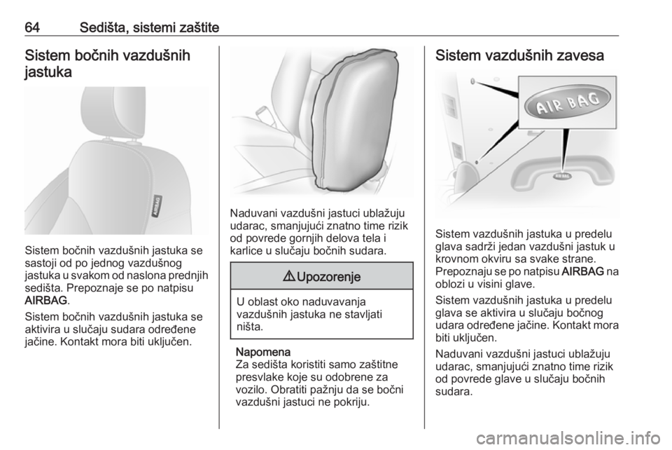 OPEL VIVARO B 2018  Uputstvo za upotrebu (in Serbian) 64Sedišta, sistemi zaštiteSistem bočnih vazdušnihjastuka
Sistem bočnih vazdušnih jastuka se
sastoji od po jednog vazdušnog
jastuka u svakom od naslona prednjih sedišta. Prepoznaje se po natpis