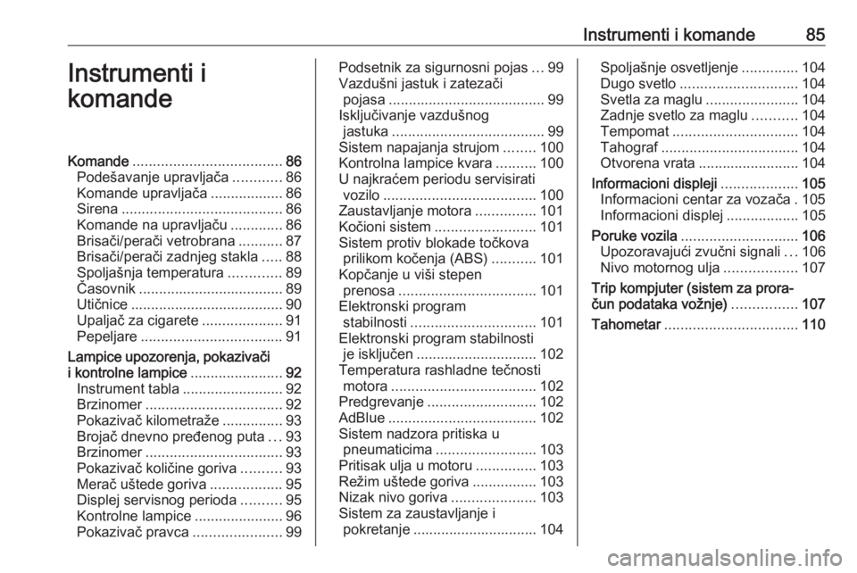 OPEL VIVARO B 2018  Uputstvo za upotrebu (in Serbian) Instrumenti i komande85Instrumenti i
komandeKomande ..................................... 86
Podešavanje upravljača ............86
Komande upravljača ..................86
Sirena ...................