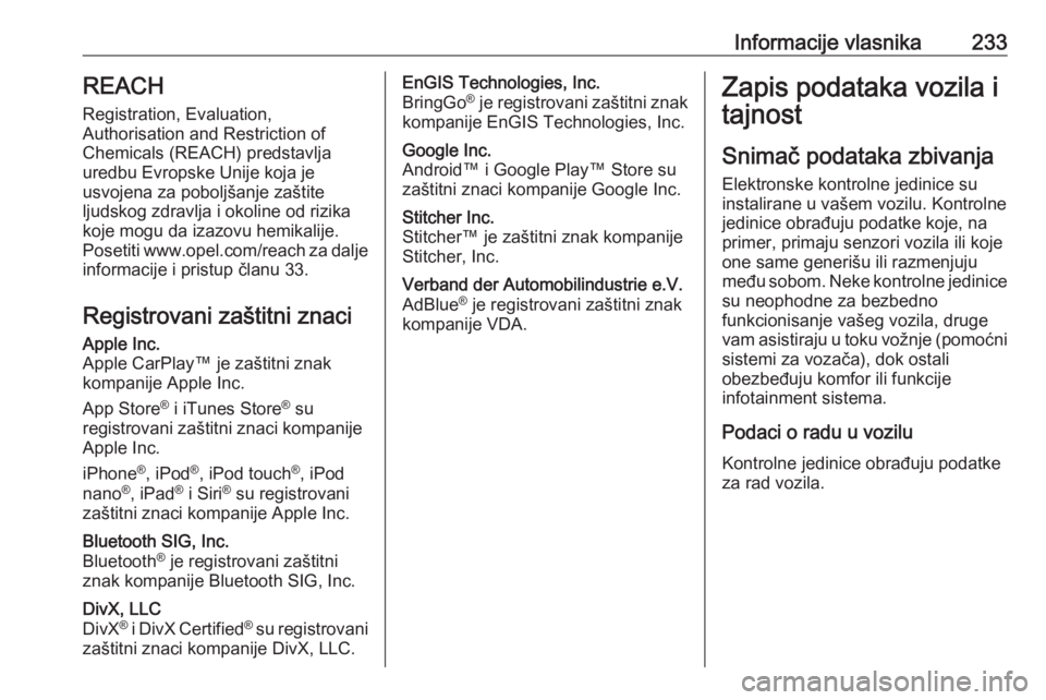 OPEL VIVARO B 2018.5 Uputstvo za upotrebu (in Serbian) Informacije vlasnika233REACH
Registration, Evaluation,
Authorisation and Restriction of
Chemicals (REACH) predstavlja
uredbu Evropske Unije koja je
usvojena za poboljšanje zaštite
ljudskog zdravlja OPEL VIVARO B 2018.5 Uputstvo za upotrebu (in Serbian) Informacije vlasnika233REACH
Registration, Evaluation,
Authorisation and Restriction of
Chemicals (REACH) predstavlja
uredbu Evropske Unije koja je
usvojena za poboljšanje zaštite
ljudskog zdravlja