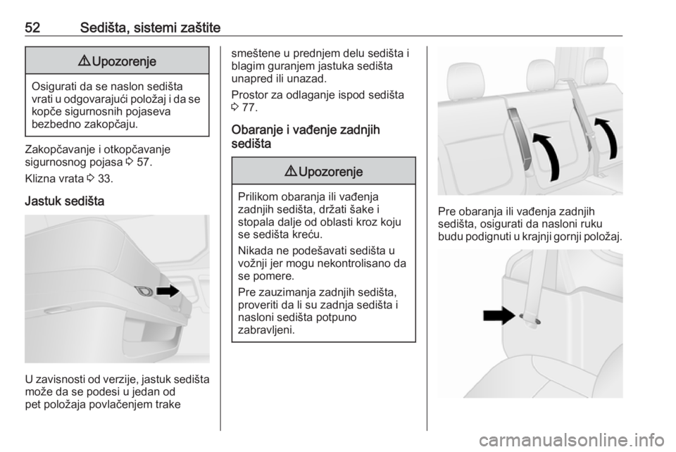 OPEL VIVARO B 2019  Uputstvo za upotrebu (in Serbian) 52Sedišta, sistemi zaštite9Upozorenje
Osigurati da se naslon sedišta
vrati u odgovarajući položaj i da se kopče sigurnosnih pojaseva
bezbedno zakopčaju.
Zakopčavanje i otkopčavanje
sigurnosno