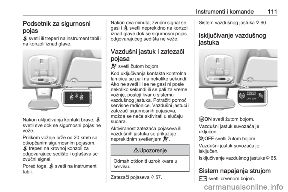 OPEL VIVARO C 2020  Uputstvo za upotrebu (in Serbian) Instrumenti i komande111Podsetnik za sigurnosni
pojas
a  svetli ili treperi na instrument tabli i
na konzoli iznad glave.
Nakon uključivanja kontakt brave,  a
svetli sve dok se sigurnosni pojas ne ve