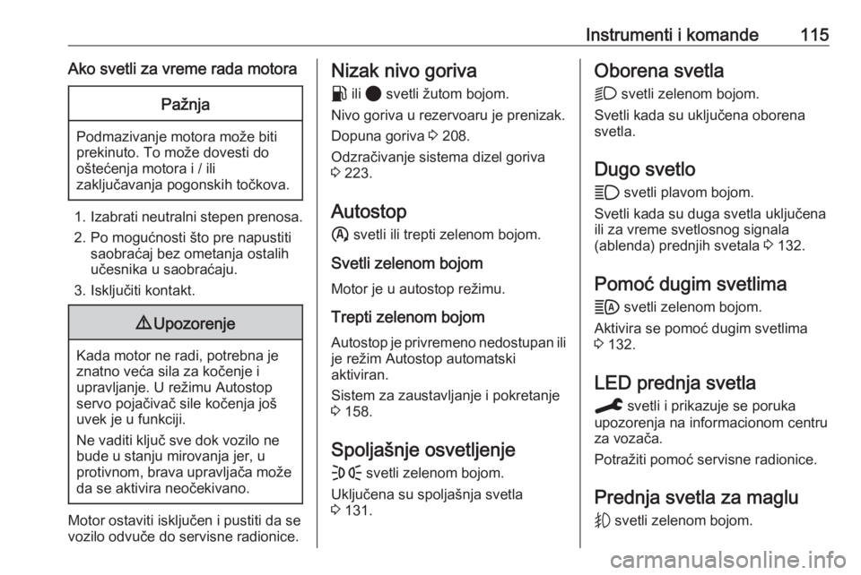 OPEL VIVARO C 2020  Uputstvo za upotrebu (in Serbian) Instrumenti i komande115Ako svetli za vreme rada motoraPažnja
Podmazivanje motora može biti
prekinuto. To može dovesti do
oštećenja motora i / ili
zaključavanja pogonskih točkova.
1. Izabrati n