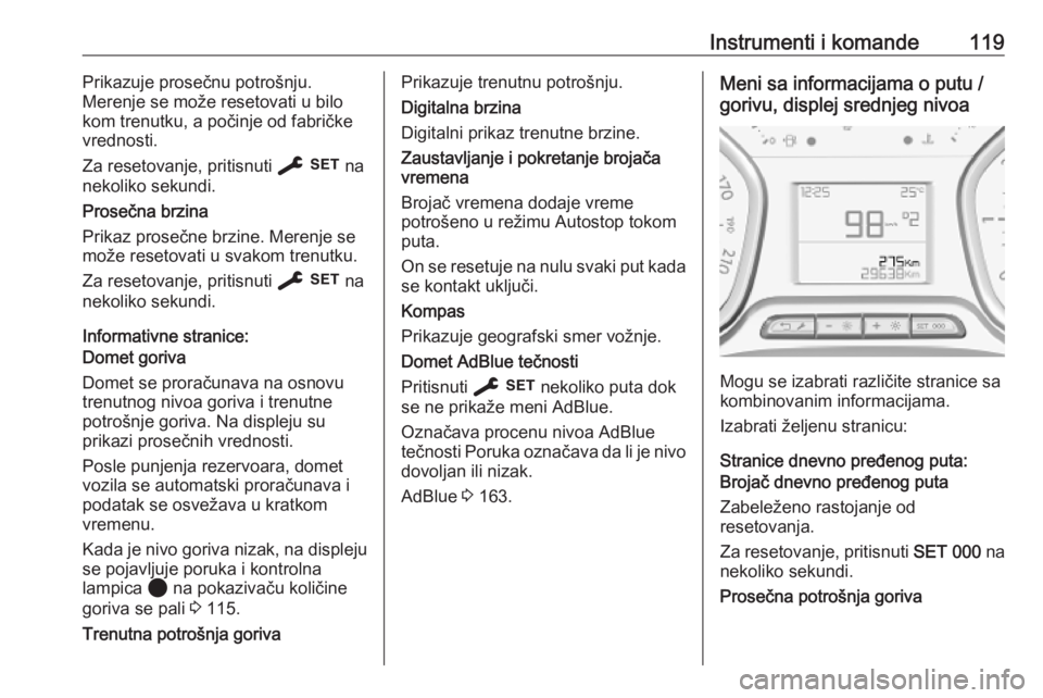 OPEL VIVARO C 2020  Uputstvo za upotrebu (in Serbian) Instrumenti i komande119Prikazuje prosečnu potrošnju.
Merenje se može resetovati u bilo
kom trenutku, a počinje od fabričke vrednosti.
Za resetovanje, pritisnuti  F na
nekoliko sekundi.
Prosečna