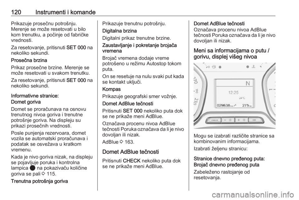 OPEL VIVARO C 2020  Uputstvo za upotrebu (in Serbian) 120Instrumenti i komandePrikazuje prosečnu potrošnju.
Merenje se može resetovati u bilo
kom trenutku, a počinje od fabričke vrednosti.
Za resetovanje, pritisnuti  SET 000 na
nekoliko sekundi.
Pro