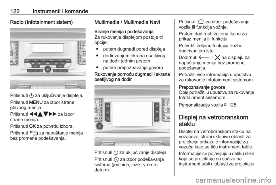 OPEL VIVARO C 2020 Uputstvo za upotrebu (in Serbian) 122Instrumenti i komandeRadio (Infotainment sistem)
Pritisnuti ) za uključivanje displeja.
Pritisnuti MENU za izbor strane
glavnog menija.
Pritisnuti fYZ g za izbor
strane menija.
Pritisnuti OK za OPEL VIVARO C 2020 Uputstvo za upotrebu (in Serbian) 122Instrumenti i komandeRadio (Infotainment sistem)
Pritisnuti ) za uključivanje displeja.
Pritisnuti MENU za izbor strane
glavnog menija.
Pritisnuti fYZ g za izbor
strane menija.
Pritisnuti OK za
