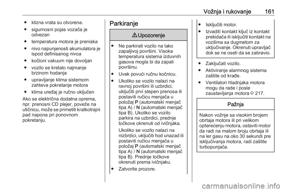 OPEL VIVARO C 2020  Uputstvo za upotrebu (in Serbian) Vožnja i rukovanje161● klizna vrata su otvorena.
● sigurnosni pojas vozača je odvezan
● temperatura motora je preniska
● nivo napunjenosti akumulatora je
ispod definisanog nivoa
● kočioni