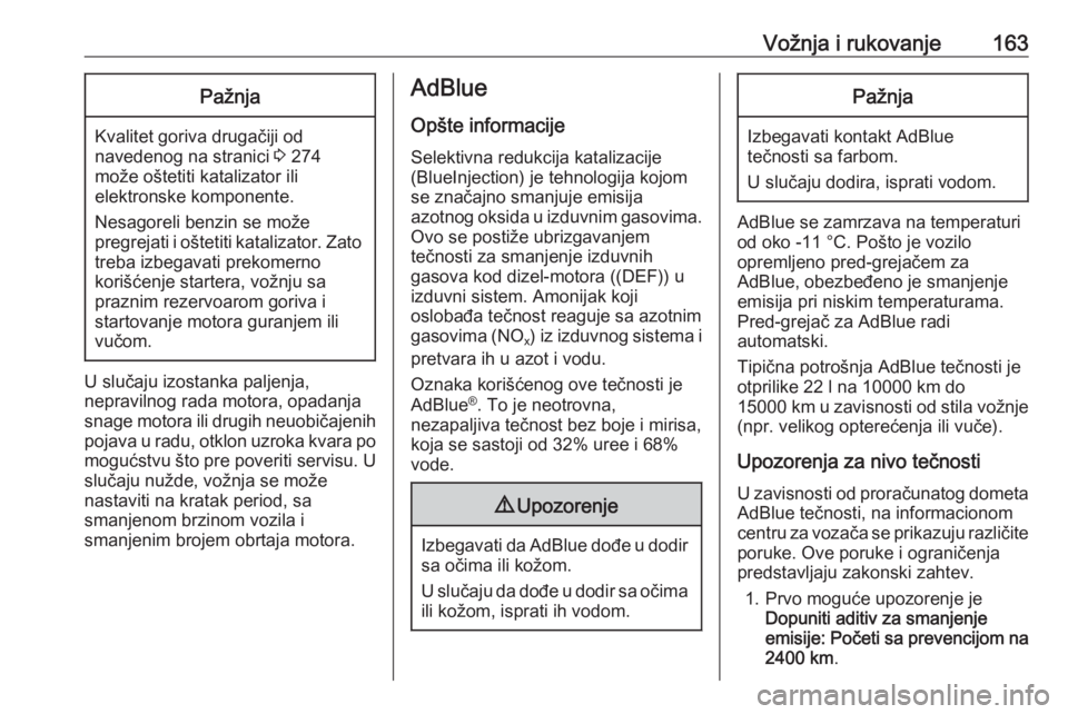 OPEL VIVARO C 2020  Uputstvo za upotrebu (in Serbian) Vožnja i rukovanje163Pažnja
Kvalitet goriva drugačiji od
navedenog na stranici  3 274
može oštetiti katalizator ili
elektronske komponente.
Nesagoreli benzin se može
pregrejati i oštetiti katal