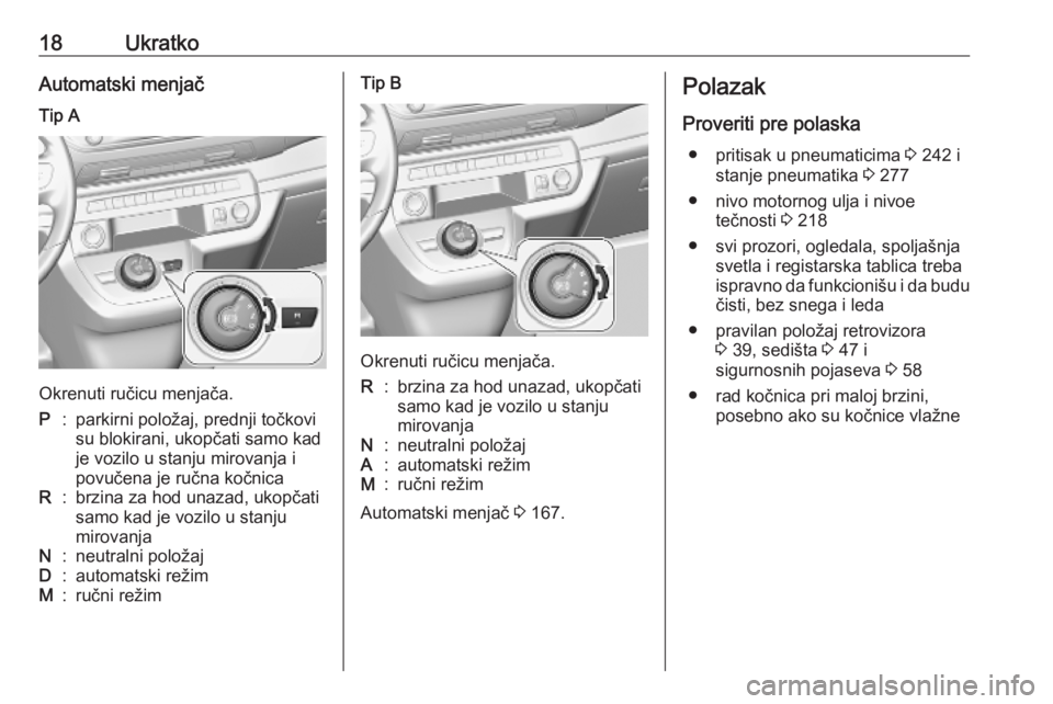 OPEL VIVARO C 2020  Uputstvo za upotrebu (in Serbian) 18UkratkoAutomatski menjačTip A
Okrenuti ručicu menjača.
P:parkirni položaj, prednji točkovi
su blokirani, ukopčati samo kad
je vozilo u stanju mirovanja i
povučena je ručna kočnicaR:brzina z