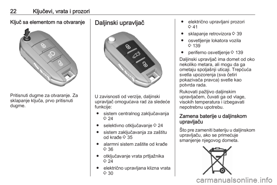 OPEL VIVARO C 2020  Uputstvo za upotrebu (in Serbian) 22Ključevi, vrata i prozoriKljuč sa elementom na otvaranje
Pritisnuti dugme za otvaranje. Za
sklapanje ključa, prvo pritisnuti
dugme.
Daljinski upravljač
U zavisnosti od verzije, daljinski
upravlj
