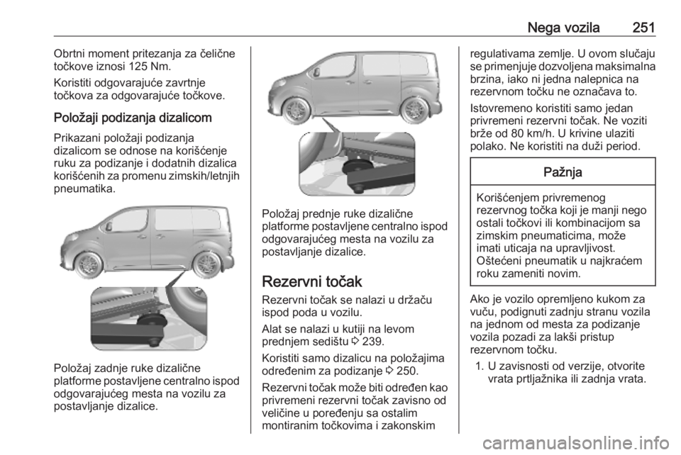 OPEL VIVARO C 2020 Uputstvo za upotrebu (in Serbian) Nega vozila251Obrtni moment pritezanja za čelične
točkove iznosi 125 Nm.
Koristiti odgovarajuće zavrtnje
točkova za odgovarajuće točkove.
Položaji podizanja dizalicom Prikazani položaji podiz OPEL VIVARO C 2020 Uputstvo za upotrebu (in Serbian) Nega vozila251Obrtni moment pritezanja za čelične
točkove iznosi 125 Nm.
Koristiti odgovarajuće zavrtnje
točkova za odgovarajuće točkove.
Položaji podizanja dizalicom Prikazani položaji podiz
