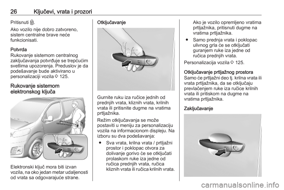 OPEL VIVARO C 2020  Uputstvo za upotrebu (in Serbian) 26Ključevi, vrata i prozoriPritisnuti -.
Ako vozilo nije dobro zatvoreno,
sistem centralne brave neće
funkcionisati.
Potvrda
Rukovanje sistemom centralnog
zaključavanja potvrđuje se trepćućim
sv