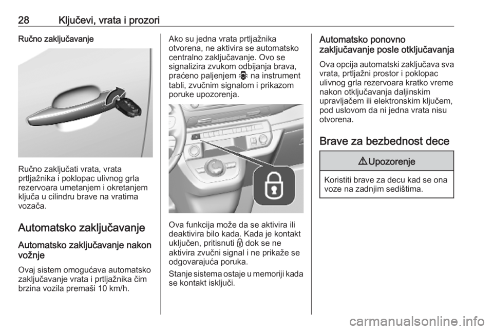 OPEL VIVARO C 2020  Uputstvo za upotrebu (in Serbian) 28Ključevi, vrata i prozoriRučno zaključavanje
Ručno zaključati vrata, vrata
prtljažnika i poklopac ulivnog grla
rezervoara umetanjem i okretanjem
ključa u cilindru brave na vratima
vozača.
Au