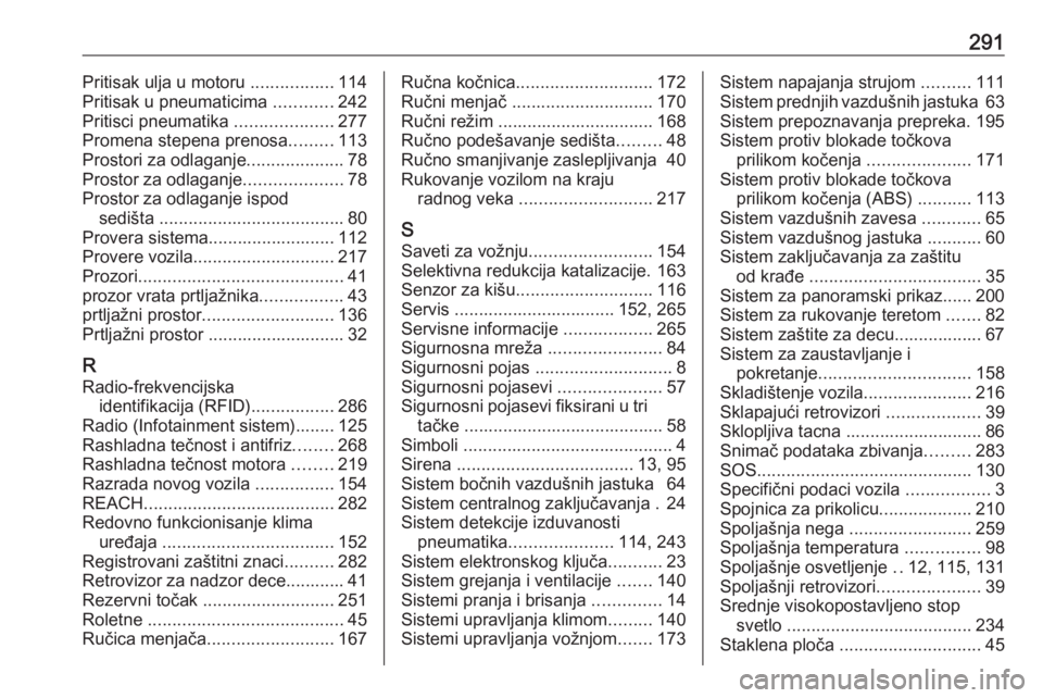 OPEL VIVARO C 2020  Uputstvo za upotrebu (in Serbian) 291Pritisak ulja u motoru .................114
Pritisak u pneumaticima  ............242
Pritisci pneumatika  ....................277
Promena stepena prenosa .........113
Prostori za odlaganje ........