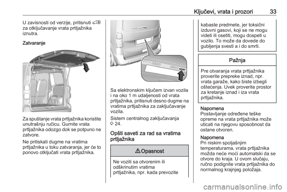 OPEL VIVARO C 2020  Uputstvo za upotrebu (in Serbian) Ključevi, vrata i prozori33U zavisnosti od verzije, pritisnuti '
za otključavanje vrata prtljažnika iznutra.
Zatvaranje
Za spuštanje vrata prtljažnika koristite unutrašnju ručicu. Gurnite v