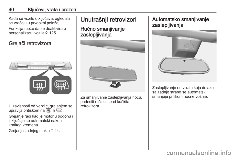 OPEL VIVARO C 2020  Uputstvo za upotrebu (in Serbian) 40Ključevi, vrata i prozoriKada se vozilo otključava, ogledala
se vraćaju u prvobitni položaj.
Funkcija može da se deaktivira u
personalizaciji vozila  3 125.
Grejači retrovizora
U zavisnosti o