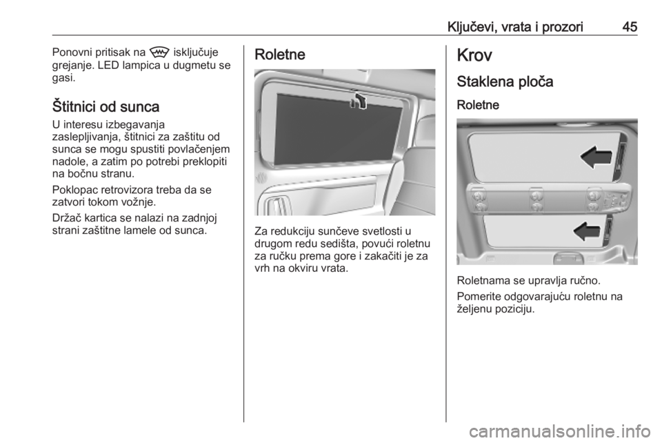 OPEL VIVARO C 2020  Uputstvo za upotrebu (in Serbian) Ključevi, vrata i prozori45Ponovni pritisak na 9 isključuje
grejanje. LED lampica u dugmetu se
gasi.
Štitnici od sunca
U interesu izbegavanja
zaslepljivanja, štitnici za zaštitu od sunca se mogu 
