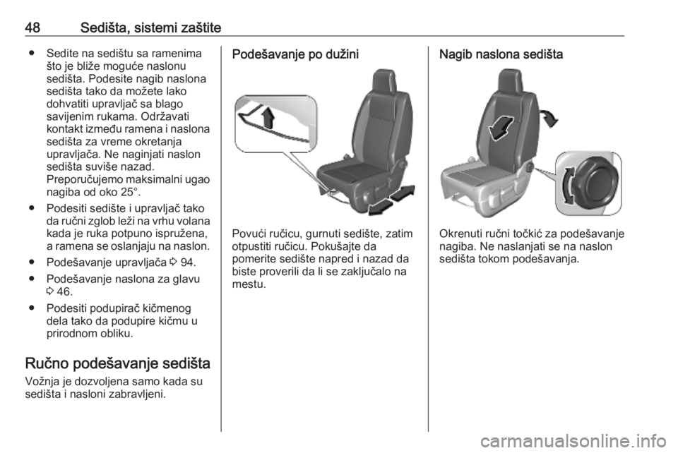 OPEL VIVARO C 2020  Uputstvo za upotrebu (in Serbian) 48Sedišta, sistemi zaštite● Sedite na sedištu sa ramenimašto je bliže moguće naslonu
sedišta. Podesite nagib naslona
sedišta tako da možete lako
dohvatiti upravljač sa blago
savijenim ruka