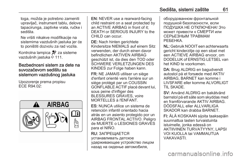 OPEL VIVARO C 2020  Uputstvo za upotrebu (in Serbian) Sedišta, sistemi zaštite61toga, možda je potrebno zameniti
upravljač, instrument tablu, delove tapacirunga, zaptivke vrata, ručke isedišta.
Ne vršiti nikakve modifikacije na
sistemima vazdušni