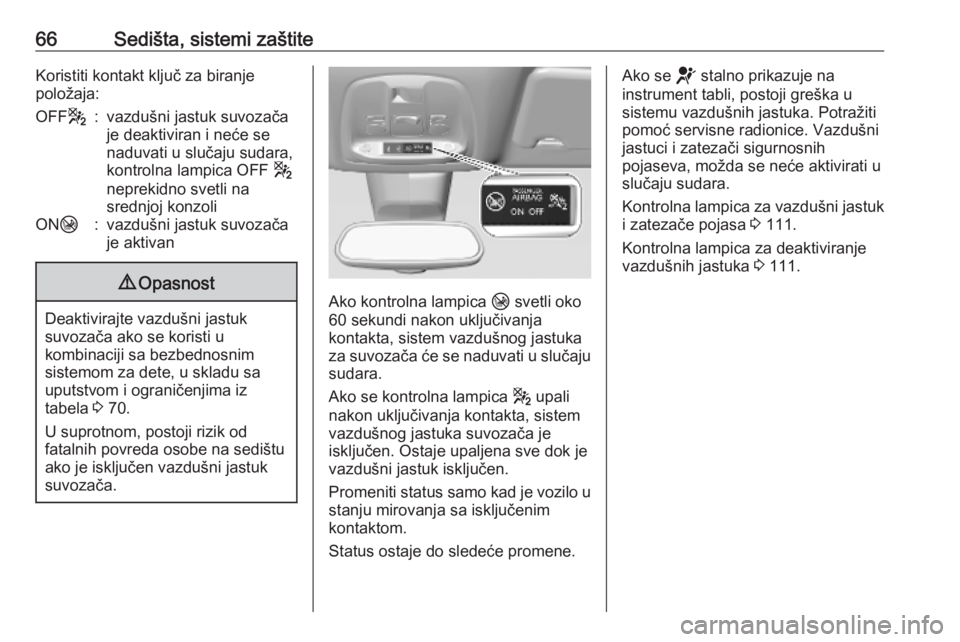 OPEL VIVARO C 2020  Uputstvo za upotrebu (in Serbian) 66Sedišta, sistemi zaštiteKoristiti kontakt ključ za biranje
položaja:OFF g:vazdušni jastuk suvozača
je deaktiviran i neće se
naduvati u slučaju sudara,
kontrolna lampica OFF  g
neprekidno sve