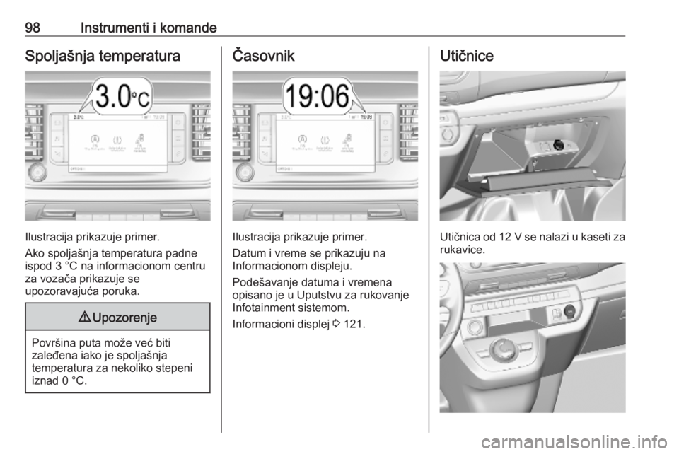 OPEL VIVARO C 2020 Uputstvo za upotrebu (in Serbian) 98Instrumenti i komandeSpoljašnja temperatura
Ilustracija prikazuje primer.
Ako spoljašnja temperatura padne
ispod 3 °C na informacionom centru
za vozača prikazuje se
upozoravajuća poruka.
9 Upoz OPEL VIVARO C 2020 Uputstvo za upotrebu (in Serbian) 98Instrumenti i komandeSpoljašnja temperatura
Ilustracija prikazuje primer.
Ako spoljašnja temperatura padne
ispod 3 °C na informacionom centru
za vozača prikazuje se
upozoravajuća poruka.
9 Upoz