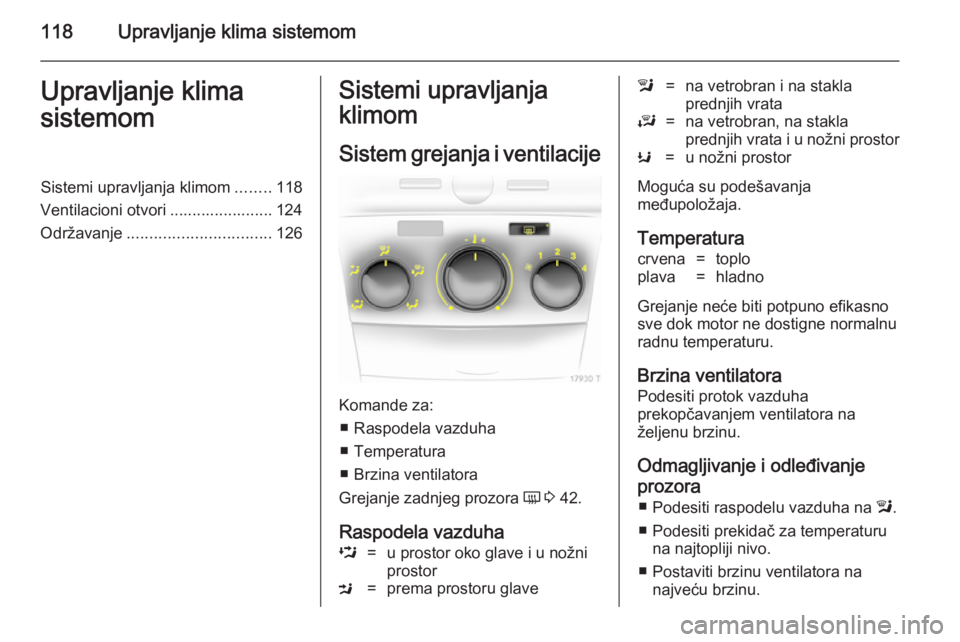 OPEL ZAFIRA B 2014 Uputstvo za upotrebu (in Serbian) 118Upravljanje klima sistemomUpravljanje klima
sistemomSistemi upravljanja klimom ........118
Ventilacioni otvori ....................... 124
Održavanje ................................ 126Sistemi up OPEL ZAFIRA B 2014 Uputstvo za upotrebu (in Serbian) 118Upravljanje klima sistemomUpravljanje klima
sistemomSistemi upravljanja klimom ........118
Ventilacioni otvori ....................... 124
Održavanje ................................ 126Sistemi up