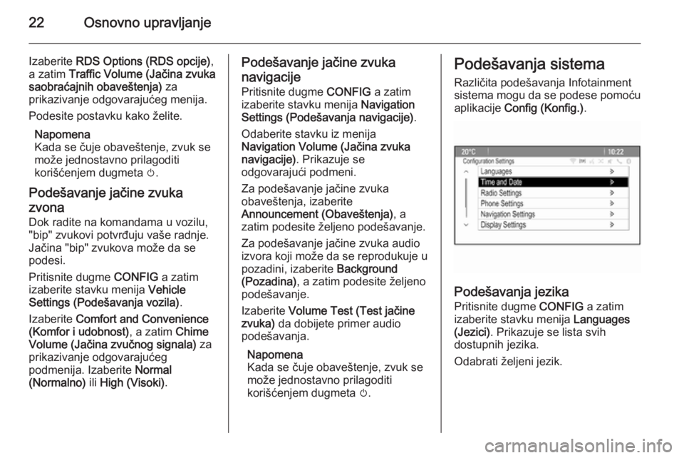 OPEL ZAFIRA C 2014.5 Uputstvo za rukovanje Infotainment sistemom (in Serbian) 22Osnovno upravljanje
Izaberite RDS Options (RDS opcije) ,
a zatim Traffic Volume (Jačina zvuka
saobraćajnih obaveštenja) za
prikazivanje odgovarajućeg menija.
Podesite postavku kako želite.
Na OPEL ZAFIRA C 2014.5 Uputstvo za rukovanje Infotainment sistemom (in Serbian) 22Osnovno upravljanje
Izaberite RDS Options (RDS opcije) ,
a zatim Traffic Volume (Jačina zvuka
saobraćajnih obaveštenja) za
prikazivanje odgovarajućeg menija.
Podesite postavku kako želite.
Na