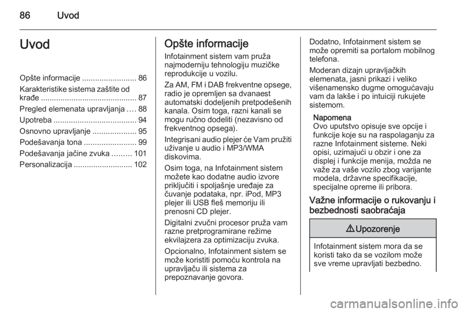 OPEL ZAFIRA C 2014.5 Uputstvo za rukovanje Infotainment sistemom (in Serbian) 86UvodUvodOpšte informacije.........................86
Karakteristike sistema zaštite od
krađe ............................................ 87
Pregled elemenata upravljanja ....88
Upotreba ........ OPEL ZAFIRA C 2014.5 Uputstvo za rukovanje Infotainment sistemom (in Serbian) 86UvodUvodOpšte informacije.........................86
Karakteristike sistema zaštite od
krađe ............................................ 87
Pregled elemenata upravljanja ....88
Upotreba ........