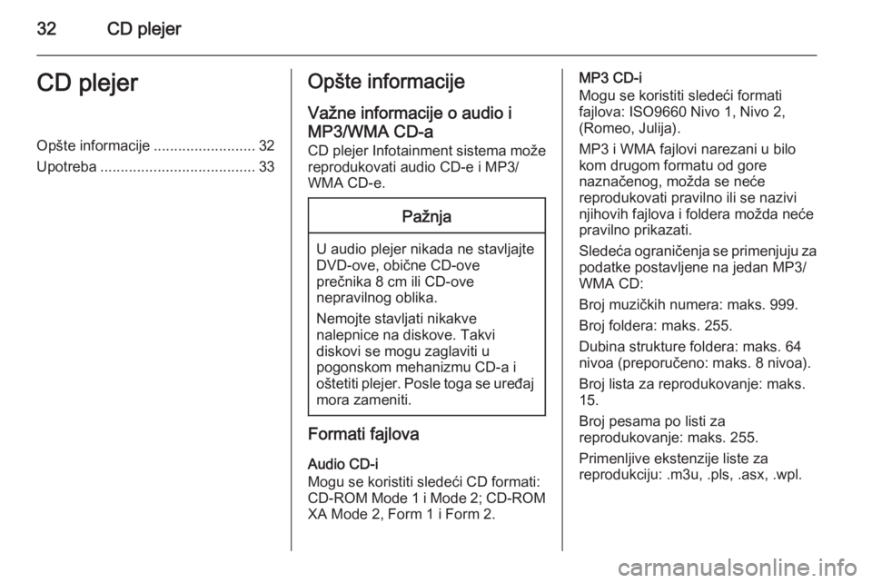 OPEL ZAFIRA C 2015 Uputstvo za rukovanje Infotainment sistemom (in Serbian) 32CD plejerCD plejerOpšte informacije.........................32
Upotreba ...................................... 33Opšte informacije
Važne informacije o audio i
MP3/WMA CD-a CD plejer Infotainment OPEL ZAFIRA C 2015 Uputstvo za rukovanje Infotainment sistemom (in Serbian) 32CD plejerCD plejerOpšte informacije.........................32
Upotreba ...................................... 33Opšte informacije
Važne informacije o audio i
MP3/WMA CD-a CD plejer Infotainment