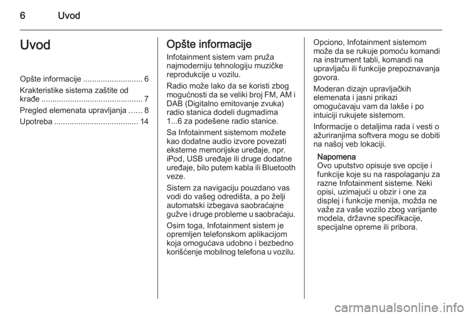 OPEL ZAFIRA C 2015  Uputstvo za rukovanje Infotainment sistemom (in Serbian) 6UvodUvodOpšte informacije...........................6
Krakteristike sistema zaštite od
krađe .............................................. 7
Pregled elemenata upravljanja ......8
Upotreba .......