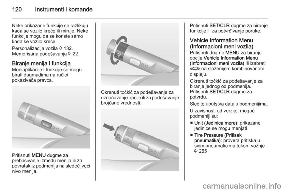 OPEL ZAFIRA C 2015  Uputstvo za upotrebu (in Serbian) 120Instrumenti i komande
Neke prikazane funkcije se razlikuju
kada se vozilo kreće ili miruje. Neke funkcije mogu da se koriste samo
kada se vozilo kreće.
Personalizacija vozila  3 132.
Memorisana p
