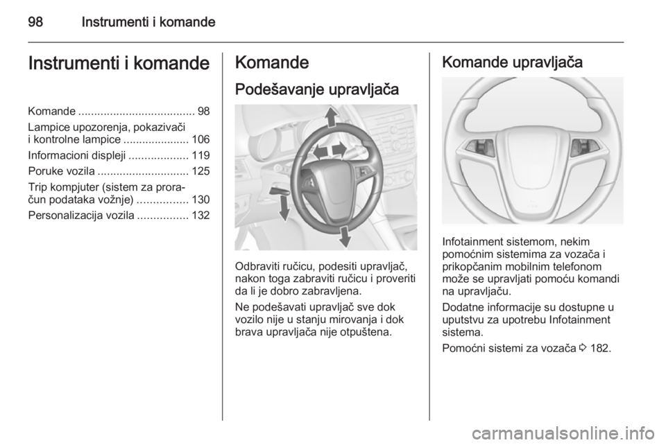 OPEL ZAFIRA C 2015 Uputstvo za upotrebu (in Serbian) 98Instrumenti i komandeInstrumenti i komandeKomande..................................... 98
Lampice upozorenja, pokazivači
i kontrolne lampice .....................106
Informacioni displeji ......... OPEL ZAFIRA C 2015 Uputstvo za upotrebu (in Serbian) 98Instrumenti i komandeInstrumenti i komandeKomande..................................... 98
Lampice upozorenja, pokazivači
i kontrolne lampice .....................106
Informacioni displeji .........
