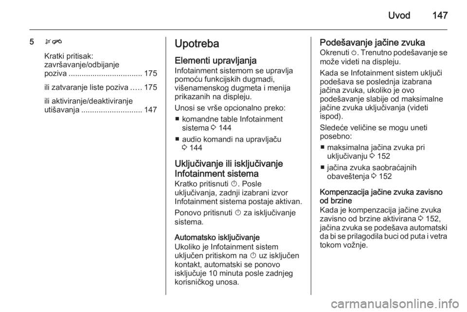 OPEL ZAFIRA C 2015.5 Uputstvo za rukovanje Infotainment sistemom (in Serbian) Uvod147
5xn
Kratki pritisak:
završavanje/odbijanje
poziva .................................. 175
ili zatvaranje liste poziva .....175
ili aktiviranje/deaktiviranje
utišavanja ....................... OPEL ZAFIRA C 2015.5 Uputstvo za rukovanje Infotainment sistemom (in Serbian) Uvod147
5xn
Kratki pritisak:
završavanje/odbijanje
poziva .................................. 175
ili zatvaranje liste poziva .....175
ili aktiviranje/deaktiviranje
utišavanja .......................