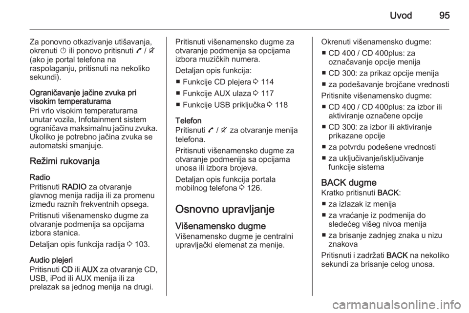 OPEL ZAFIRA C 2015.5 Uputstvo za rukovanje Infotainment sistemom (in Serbian) Uvod95
Za ponovno otkazivanje utišavanja,
okrenuti X ili ponovo pritisnuti 7 / i
(ako je portal telefona na
raspolaganju, pritisnuti na nekoliko
sekundi).
Ograničavanje jačine zvuka pri
visokim t OPEL ZAFIRA C 2015.5 Uputstvo za rukovanje Infotainment sistemom (in Serbian) Uvod95
Za ponovno otkazivanje utišavanja,
okrenuti X ili ponovo pritisnuti 7 / i
(ako je portal telefona na
raspolaganju, pritisnuti na nekoliko
sekundi).
Ograničavanje jačine zvuka pri
visokim t
