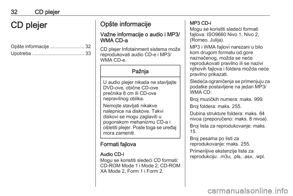OPEL ZAFIRA C 2016 Uputstvo za rukovanje Infotainment sistemom (in Serbian) 32CD plejerCD plejerOpšte informacije.........................32
Upotreba ...................................... 33Opšte informacije
Važne informacije o audio i MP3/
WMA CD-a
CD plejer Infotainment OPEL ZAFIRA C 2016 Uputstvo za rukovanje Infotainment sistemom (in Serbian) 32CD plejerCD plejerOpšte informacije.........................32
Upotreba ...................................... 33Opšte informacije
Važne informacije o audio i MP3/
WMA CD-a
CD plejer Infotainment
