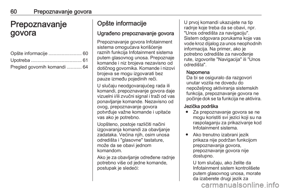 OPEL ZAFIRA C 2016  Uputstvo za rukovanje Infotainment sistemom (in Serbian) 60Prepoznavanje govoraPrepoznavanje
govoraOpšte informacije .........................60
Upotreba ...................................... 61
Pregled govornih komandi ...........64Opšte informacije
Ugr
