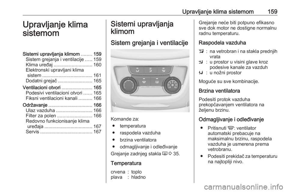 OPEL ZAFIRA C 2016 Uputstvo za upotrebu (in Serbian) Upravljanje klima sistemom159Upravljanje klima
sistemomSistemi upravljanja klimom ........159
Sistem grejanja i ventilacije .....159
Klima uređaj ............................ 160
Elektronski upravlja OPEL ZAFIRA C 2016 Uputstvo za upotrebu (in Serbian) Upravljanje klima sistemom159Upravljanje klima
sistemomSistemi upravljanja klimom ........159
Sistem grejanja i ventilacije .....159
Klima uređaj ............................ 160
Elektronski upravlja