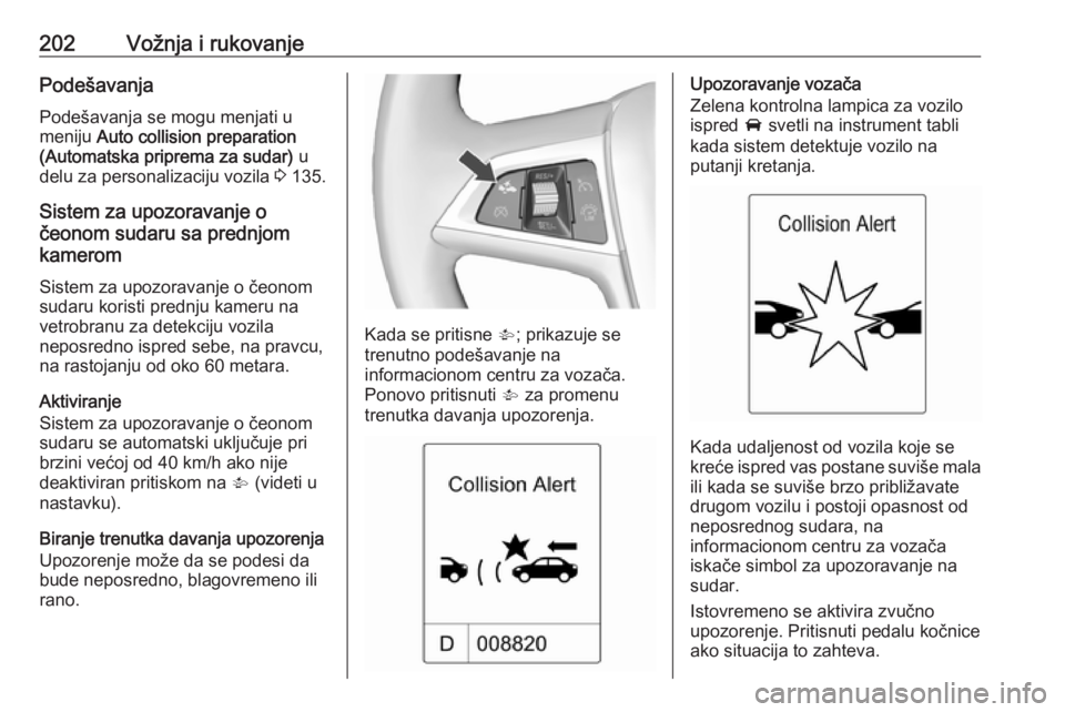 OPEL ZAFIRA C 2016 Uputstvo za upotrebu (in Serbian) 202Vožnja i rukovanjePodešavanjaPodešavanja se mogu menjati umeniju Auto collision preparation
(Automatska priprema za sudar) u
delu za personalizaciju vozila 3 135.
Sistem za upozoravanje o
če OPEL ZAFIRA C 2016 Uputstvo za upotrebu (in Serbian) 202Vožnja i rukovanjePodešavanjaPodešavanja se mogu menjati umeniju Auto collision preparation
(Automatska priprema za sudar) u
delu za personalizaciju vozila 3 135.
Sistem za upozoravanje o
če