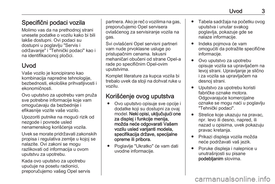 OPEL ZAFIRA C 2016  Uputstvo za upotrebu (in Serbian) Uvod3Specifični podaci vozila
Molimo vas da na prethodnoj strani
unesete podatke o vozilu kako bi bili
lakše dostupni. Ovi podaci su
dostupni u poglavlju "Servis i
održavanje" i "Tehni�