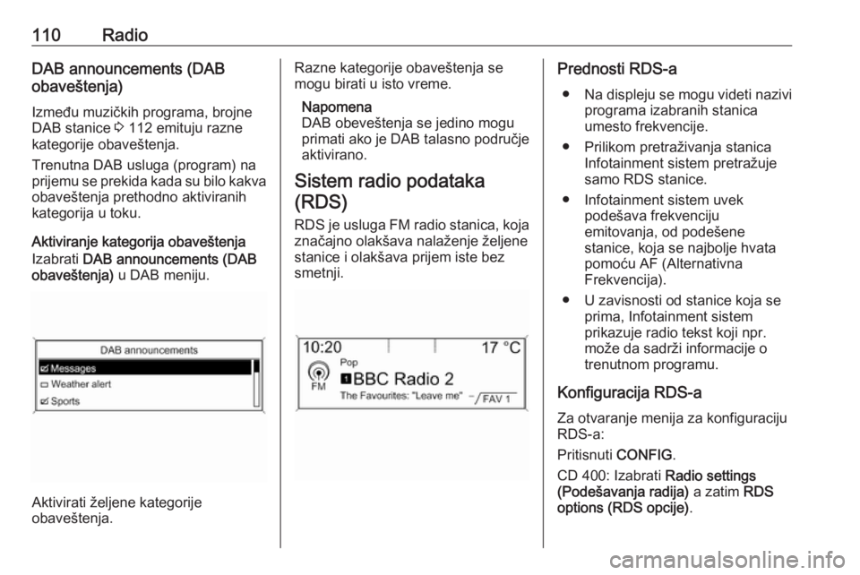 OPEL ZAFIRA C 2016.5 Uputstvo za rukovanje Infotainment sistemom (in Serbian) 110RadioDAB announcements (DAB
obaveštenja)
Između muzičkih programa, brojne
DAB stanice 3 112 emituju razne
kategorije obaveštenja.
Trenutna DAB usluga (program) na
prijemu se prekida kada su bi OPEL ZAFIRA C 2016.5 Uputstvo za rukovanje Infotainment sistemom (in Serbian) 110RadioDAB announcements (DAB
obaveštenja)
Između muzičkih programa, brojne
DAB stanice 3 112 emituju razne
kategorije obaveštenja.
Trenutna DAB usluga (program) na
prijemu se prekida kada su bi