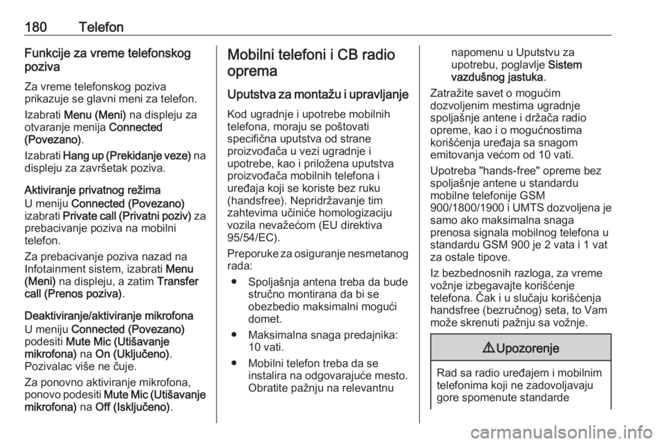 OPEL ZAFIRA C 2016.5 Uputstvo za rukovanje Infotainment sistemom (in Serbian) 180TelefonFunkcije za vreme telefonskog
poziva
Za vreme telefonskog poziva
prikazuje se glavni meni za telefon.
Izabrati Menu (Meni) na displeju za
otvaranje menija Connected
(Povezano) .
Izabrati OPEL ZAFIRA C 2016.5 Uputstvo za rukovanje Infotainment sistemom (in Serbian) 180TelefonFunkcije za vreme telefonskog
poziva
Za vreme telefonskog poziva
prikazuje se glavni meni za telefon.
Izabrati Menu (Meni) na displeju za
otvaranje menija Connected
(Povezano) .
Izabrati