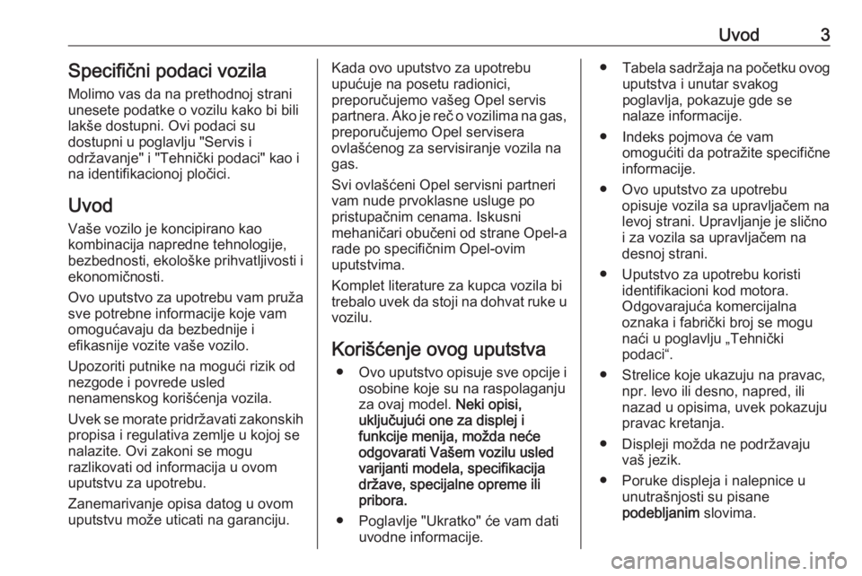 OPEL ZAFIRA C 2016.5  Uputstvo za upotrebu (in Serbian) Uvod3Specifični podaci vozila
Molimo vas da na prethodnoj strani
unesete podatke o vozilu kako bi bili
lakše dostupni. Ovi podaci su
dostupni u poglavlju "Servis i
održavanje" i "Tehni�