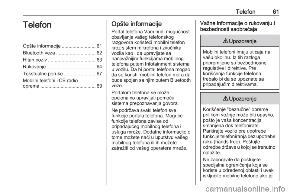 OPEL ZAFIRA C 2017  Uputstvo za rukovanje Infotainment sistemom (in Serbian) Telefon61TelefonOpšte informacije.........................61
Bluetooth veza ............................. 62
Hitan poziv ................................... 63
Rukovanje .............................