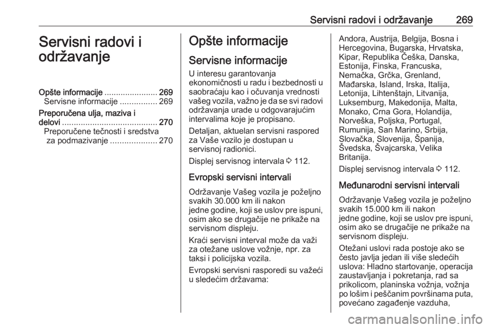 OPEL ZAFIRA C 2017.25 Uputstvo za upotrebu (in Serbian) Servisni radovi i održavanje269Servisni radovi i
održavanjeOpšte informacije .......................269
Servisne informacije ................269
Preporučena ulja, maziva i delovi ................. OPEL ZAFIRA C 2017.25 Uputstvo za upotrebu (in Serbian) Servisni radovi i održavanje269Servisni radovi i
održavanjeOpšte informacije .......................269
Servisne informacije ................269
Preporučena ulja, maziva i delovi .................