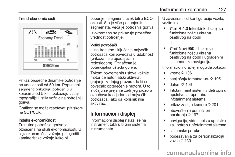 OPEL ZAFIRA C 2017.5  Uputstvo za upotrebu (in Serbian) Instrumenti i komande127Trend ekonomičnosti
Prikaz prosečne dinamike potrošnje
na udaljenosti od 50 km. Popunjeni
segmenti prikazuju potrošnju u
koracima od 5 km i pokazuju uticaj
topografije ili 