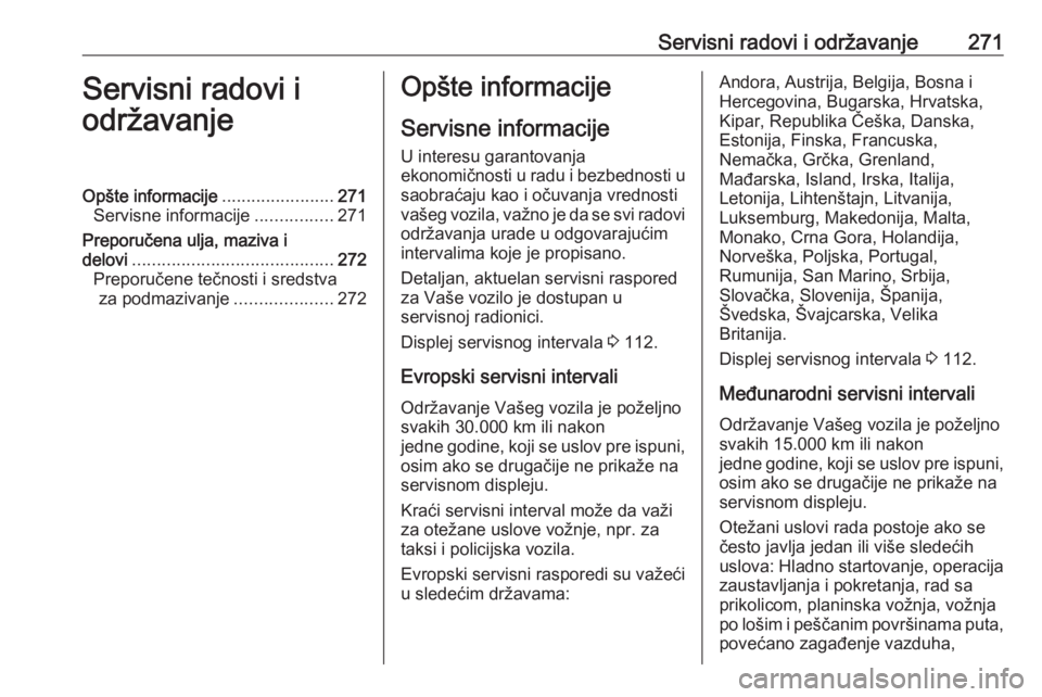 OPEL ZAFIRA C 2017.5  Uputstvo za upotrebu (in Serbian) Servisni radovi i održavanje271Servisni radovi i
održavanjeOpšte informacije .......................271
Servisne informacije ................271
Preporučena ulja, maziva i delovi .................