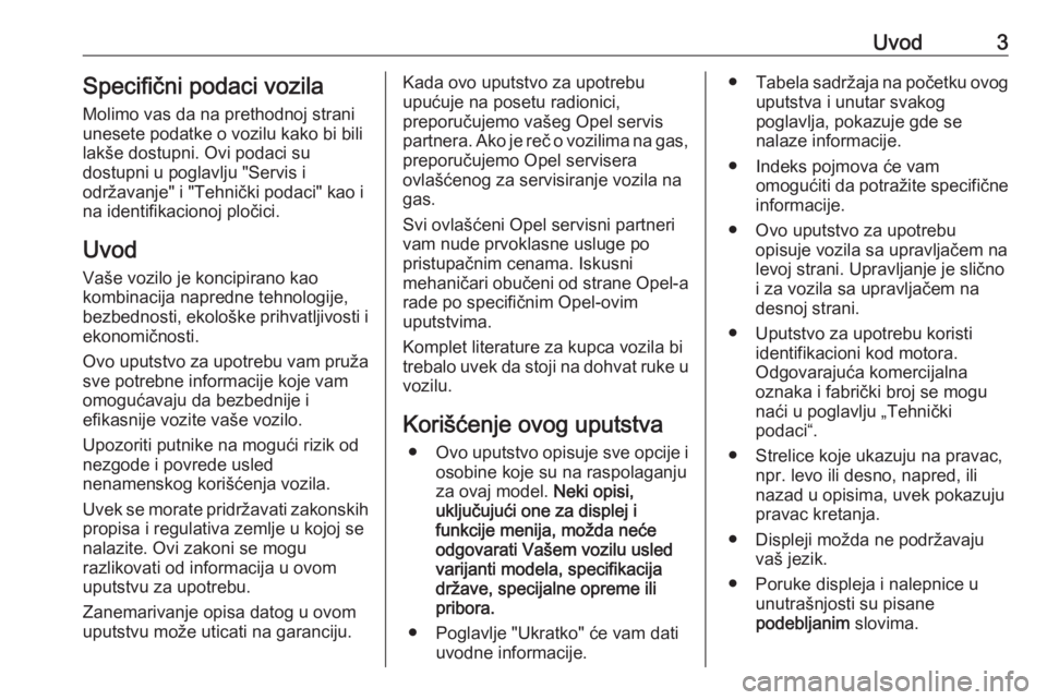 OPEL ZAFIRA C 2017.5  Uputstvo za upotrebu (in Serbian) Uvod3Specifični podaci vozila
Molimo vas da na prethodnoj strani
unesete podatke o vozilu kako bi bili
lakše dostupni. Ovi podaci su
dostupni u poglavlju "Servis i
održavanje" i "Tehni�