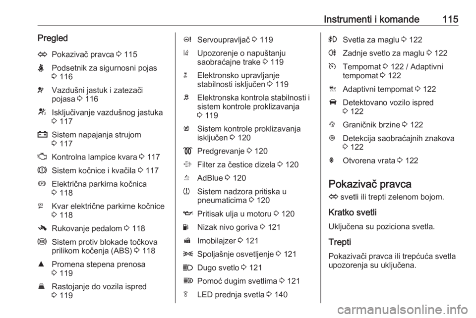 OPEL ZAFIRA C 2018  Uputstvo za upotrebu (in Serbian) Instrumenti i komande115PregledOPokazivač pravca 3 115XPodsetnik za sigurnosni pojas
3  116vVazdušni jastuk i zatezači
pojasa  3 116VIsključivanje vazdušnog jastuka
3  117pSistem napajanja strujo